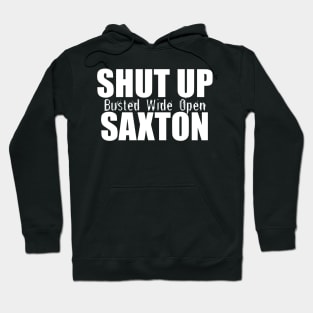 Shut Up Saxton - Busted Wide Open Hoodie